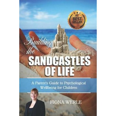 Building the Sandcastles of Life: A Parents Guide to Psychological Well-Being for Children Paperback, Fiona Werle