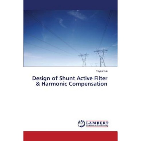 Design of Shunt Active Filter & Harmonic Compensation Paperback, LAP Lambert Academic Publishing