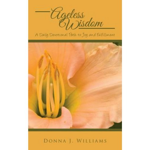 Ageless Wisdom: A Daily Devotional Path to Joy and Fulfillment Paperback, Createspace