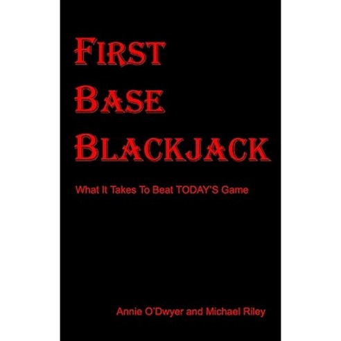 First Base Blackjack: : What It Takes to Beat Today''s Game Paperback, Createspace Independent Publishing Platform