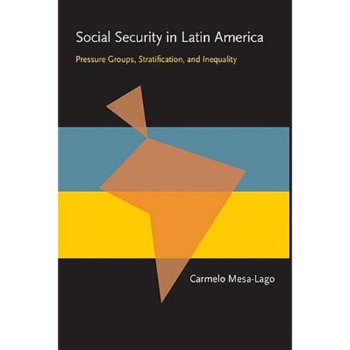 Social Security in Latin America: Pressure Groups Stratification and Inequality Paperback, University of Pittsburgh Press