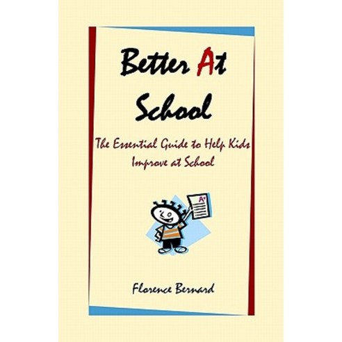 Better at School: The Essential Guide to Help Kids Improve at School Paperback, Booksurge Publishing