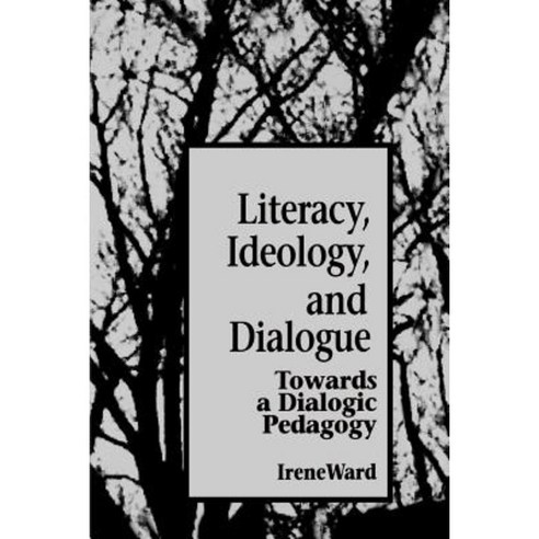 Literacy Ideol Dialogue: Towards a Dialogic Pedagogy Paperback, State University of New York Press