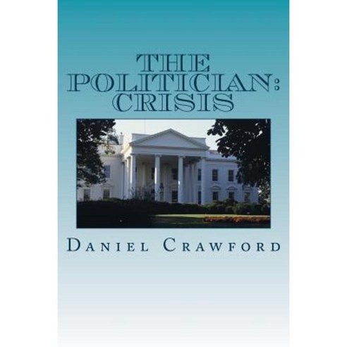 The Politician: Crisis Paperback, Createspace Independent Publishing Platform
