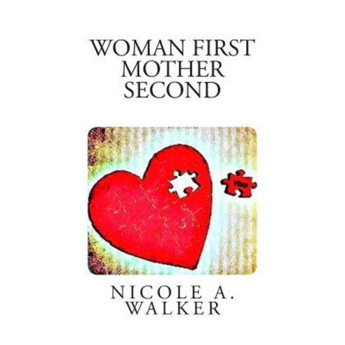 Woman First Mother Second: Achieving Self Love Paperback, Createspace Independent Publishing Platform