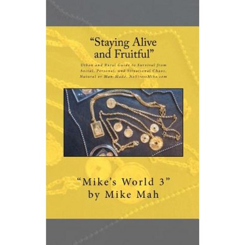 Staying Alive and Fruitful: Mike''s World Social and Situational Survival Guide Paperback, Createspace