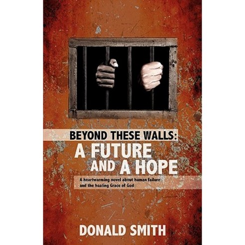 Beyond These Walls: A Future and a Hope Paperback, Xulon Press