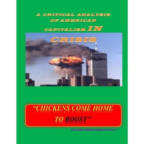 Chickens Come Home to Roost: A Critical Analysis of American Capitalism in Crisis Paperback, Createspace Independent Publishing Platform