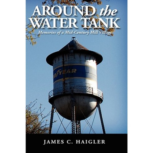 Around the Water Tank: Memories of a Mid-Century Mill Village Paperback, Trafford Publishing
