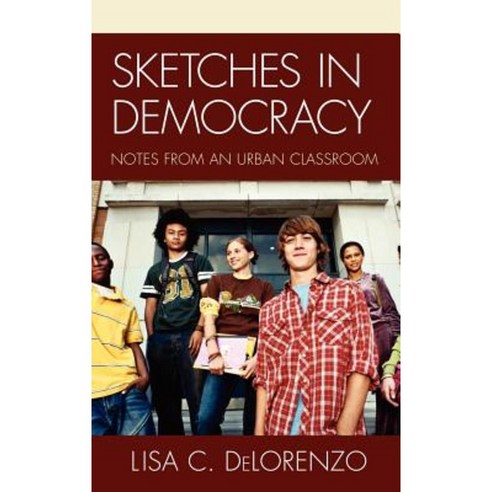 Sketches in Democracy: Notes from an Urban Classroom Hardcover, R & L Education