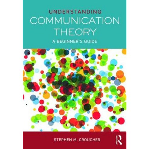Understanding Communication Theory: A Beginner''s Guide Paperback, Routledge