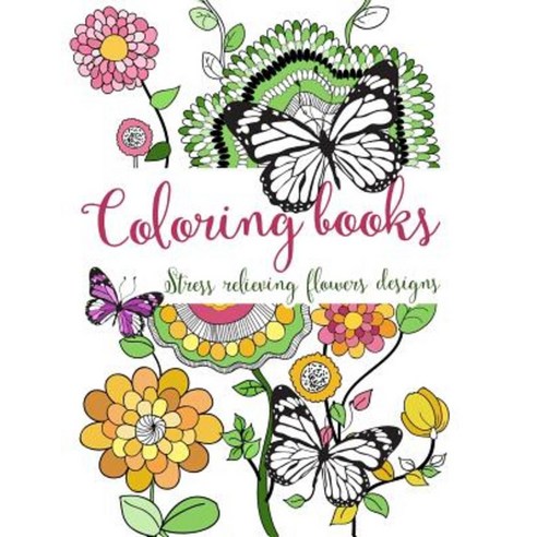 Coloring Books: Stress Relieving Flowers Designs Paperback, Createspace Independent Publishing Platform