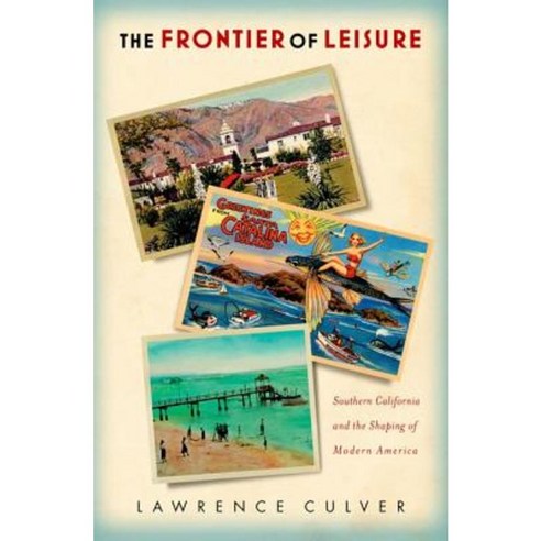 The Frontier of Leisure: Southern California and the Shaping of Modern America Paperback, Oxford University Press, USA