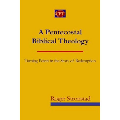 A Pentecostal Biblical Theology: Turning Points in the Story of Redemption Paperback, CPT Press