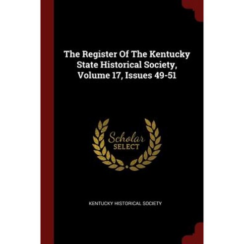 The Register of the Kentucky State Historical Society Volume 17 Issues 49-51 Paperback, Andesite Press