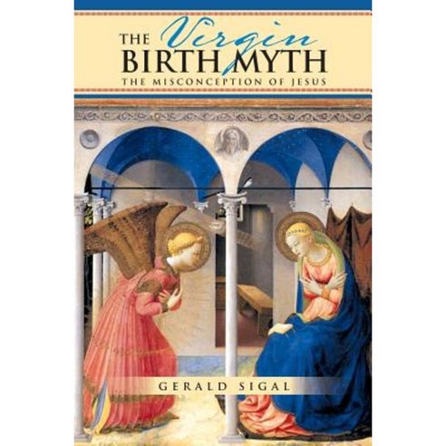 The Virgin Birth Myth: The Misconception of Jesus Paperback, Xlibris Corporation