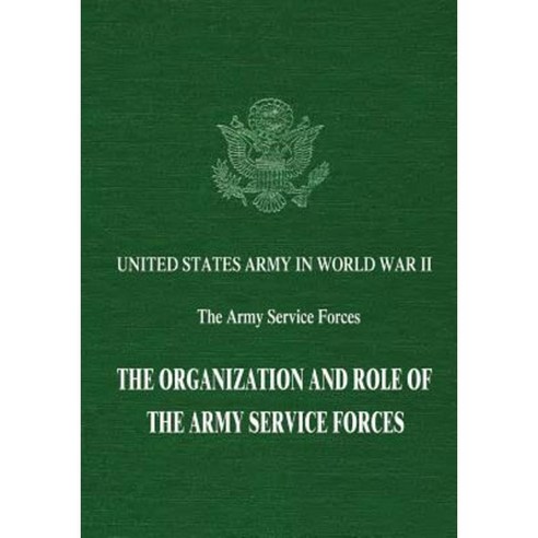 The Organization and Role of the Army Service Forces Paperback, Createspace Independent Publishing Platform