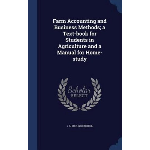 Farm Accounting and Business Methods; A Text-Book for Students in Agriculture and a Manual for Home-Study Hardcover, Sagwan Press