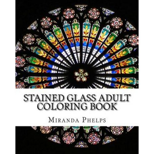 Stained Glass Adult Coloring Book Paperback, Createspace Independent Publishing Platform