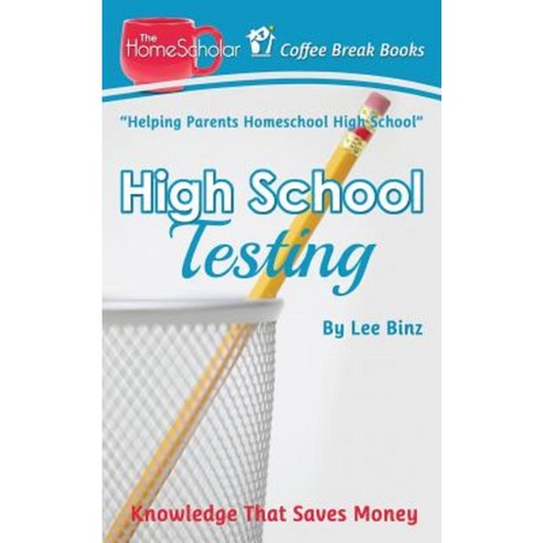 High School Testing: Knowledge That Saves Money Paperback, Createspace Independent Publishing Platform