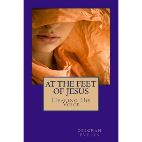 At the Feet of Jesus: A Spiritual Journey Paperback, Createspace Independent Publishing Platform