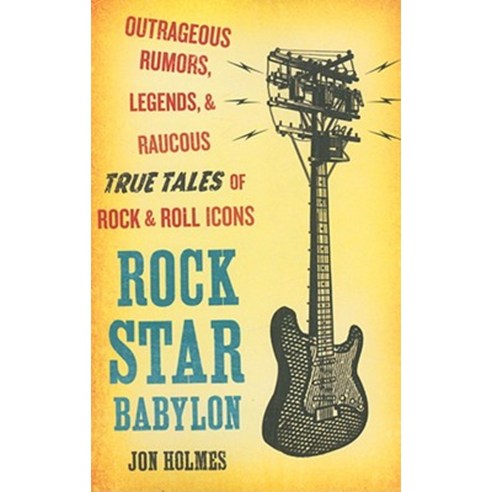 Rock Star Babylon: Outrageous Rumors Legends and Raucous True Tales of Rock and Roll Icons Paperback, Plume Books