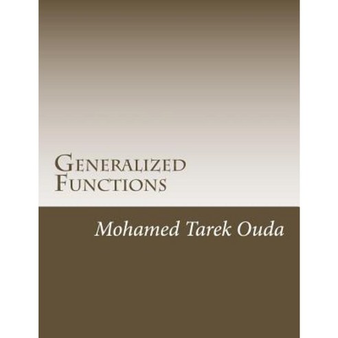 Generalized Functions: Generalized Functions in New Forms Paperback, Createspace Independent Publishing Platform