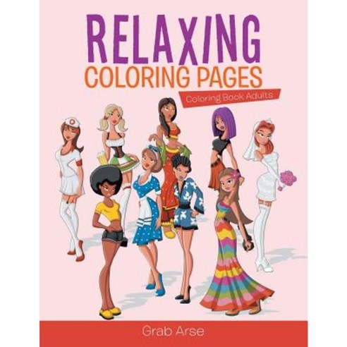 Relaxing Coloring Pages: Coloring Book Adults Paperback, Grab Arse