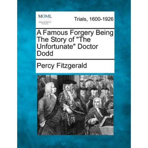 A Famous Forgery Being the Story of "The Unfortunate" Doctor Dodd Paperback, Gale Ecco, Making of Modern Law