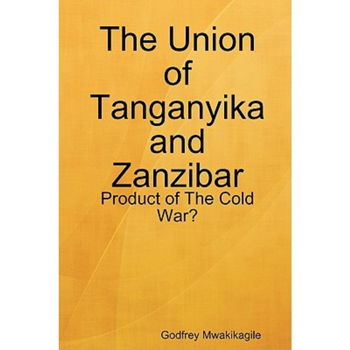 The Union of Tanganyika and Zanzibar: Product of the Cold War? Paperback, New Africa Press