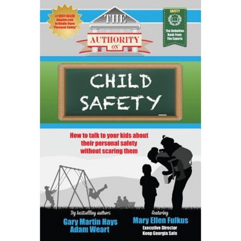 The Authority on Child Safety: How to Talk to Your Kids about Their Personal Safety Without Scaring Them Paperback, We Published That