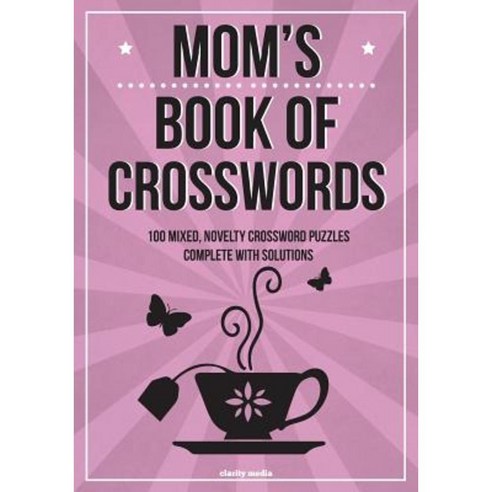 Mom''s Book of Crosswords: 100 Novelty Crossword Puzzles Paperback, Createspace Independent Publishing Platform