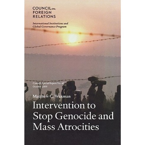 Intervention to Stop Genocide and Mass Atrocities: Council Special Report No. 49 October 2009 Paperback, Council on Foreign Relations Press
