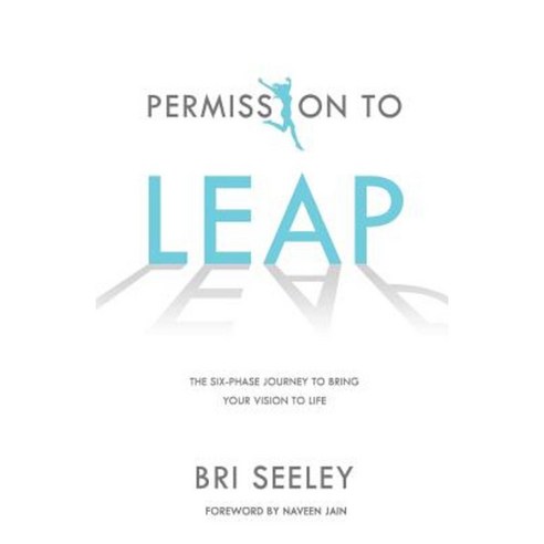 Permission to Leap: The Six-Phase Journey to Bring Your Vision to Life Paperback, Seeley Enterprises Inc.