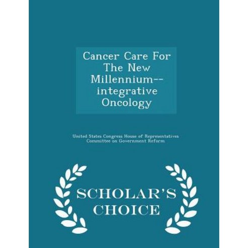 Cancer Care for the New Millennium--Integrative Oncology - Scholar''s Choice Edition Paperback