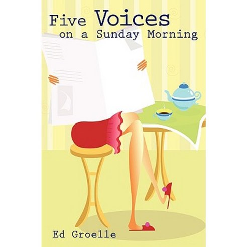 Five Voices on a Sunday Morning: Candid Musings on the Rich Pageantry of Everyday Life Hardcover, iUniverse