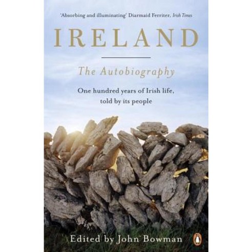 Ireland: The Autobiography: One Hundred Years in the Life of the Nation Told by Its People Paperback, Penguin UK