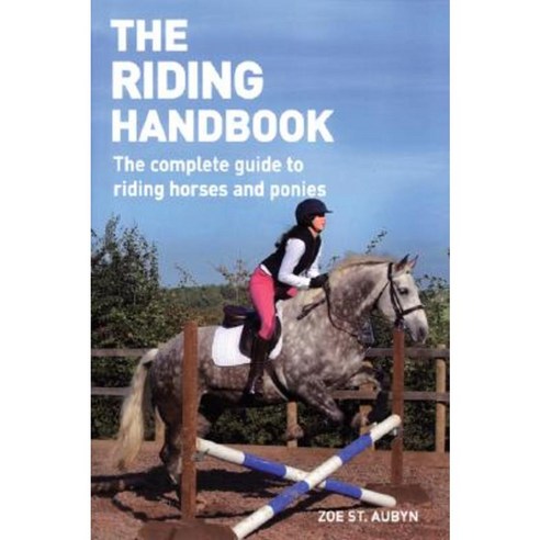 The Riding Handbook: The Complete Guide to Riding Horses and Ponies ...