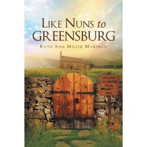 Like Nuns to Greensburg Paperback, Christian Faith Publishing, Inc.