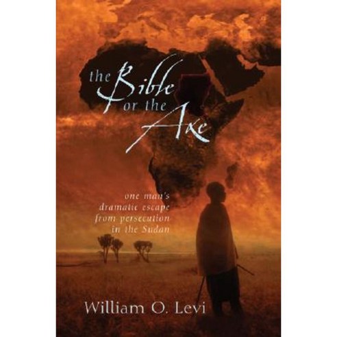The Bible or the Axe: One Man''s Dramatic Escape from Persecution in the Sudan Paperback, Moody Publishers