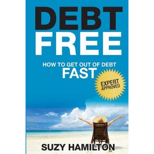 Debt Free: How to Get Out of Debt Fast Paperback, Createspace Independent Publishing Platform