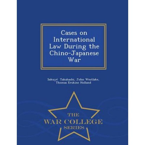 Cases on International Law During the Chino-Japanese War - War College Series Paperback