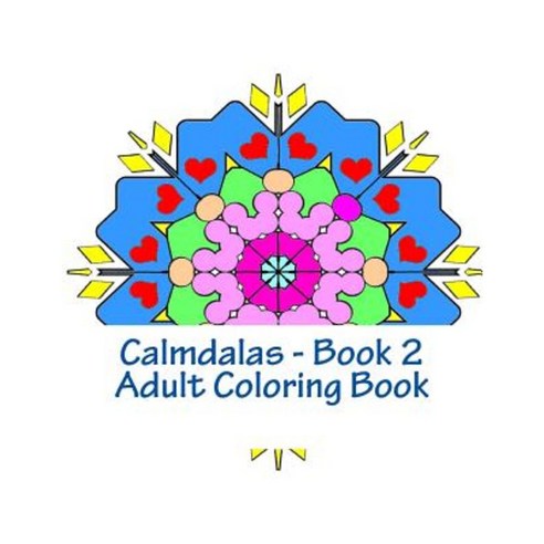 Calmdalas Book 2 Adult Coloring Book: Over 50 Relaxing Mandalas to Color Paperback, Createspace Independent Publishing Platform