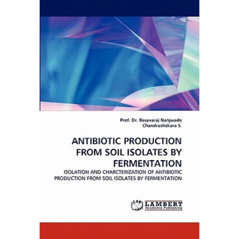 Antibiotic Production from Soil Isolates by Fermentation Paperback, LAP Lambert Academic Publishing