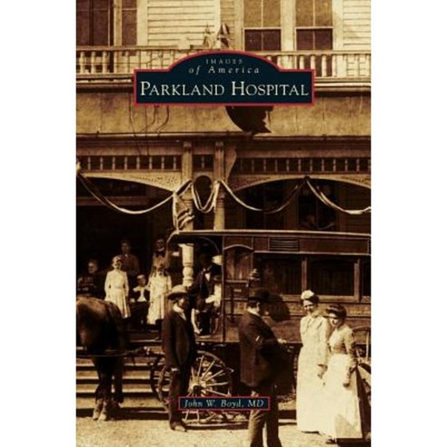 Parkland Hospital Hardcover, Arcadia Publishing Library Editions