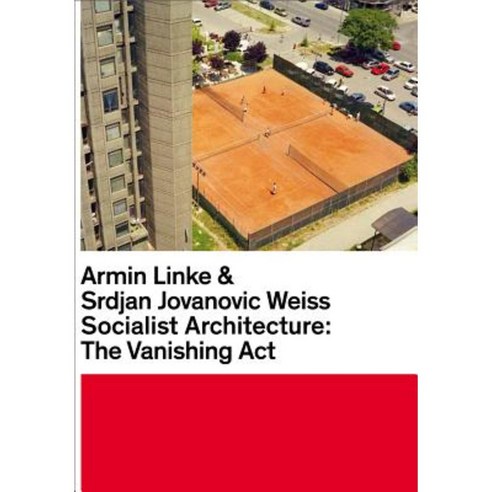 Armin Linke & Srdjan Jovanovic Weiss: Socialist Architecture: The Vanishing ACT Hardcover, Jrp Ringier