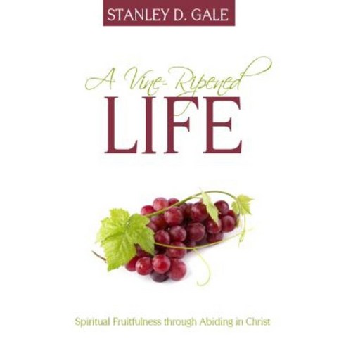 A Vine-Ripened Life: Spiritual Fruitfulness Through Abiding in Christ Paperback, Reformation Heritage Books