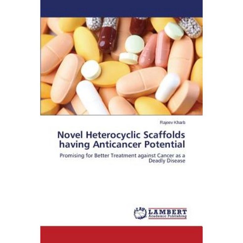 Novel Heterocyclic Scaffolds Having Anticancer Potential Paperback, LAP Lambert Academic Publishing