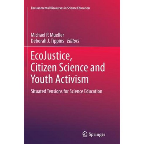 Ecojustice Citizen Science and Youth Activism: Situated Tensions for Science Education Paperback, Springer