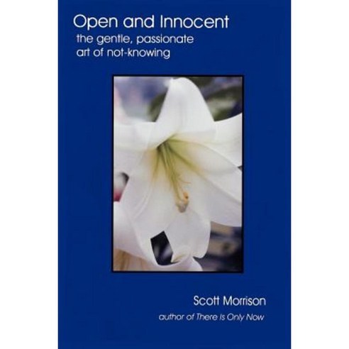 Open and Innocent: The Gentle Passionate Art of Not-Knowing Paperback, Twenty First Century Renaissance